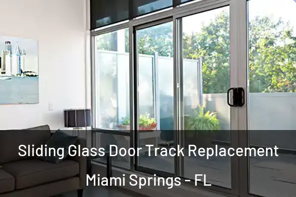 Sliding Glass Door Track Replacement Miami Springs - FL