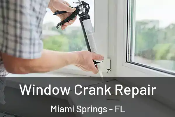 Window Crank Repair Miami Springs - FL